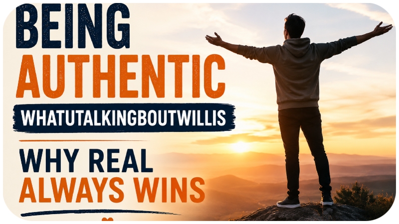 Read more about the article Being Authentic WhatUTalkingBoutWillis: Why Real Always Wins
